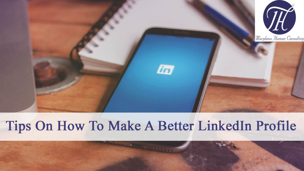 Best Tips On How To Make A LinkedIn Profile Better
