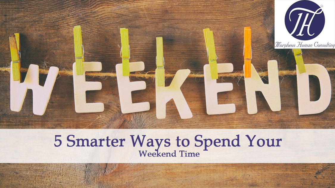 5 Smarter Ways to Spend Your Weekend Time