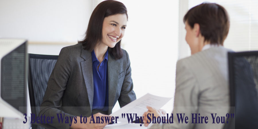 3 better ways to answer "why should we hire you"