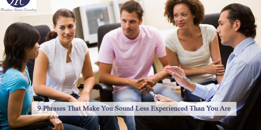 9 Phrases That Make You Sound Less Experienced Than You Are
