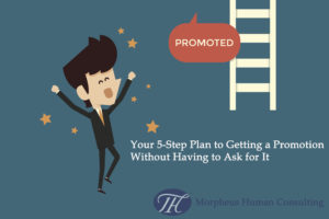 Your 5-Step Plan to Getting a Promotion Without Having to Ask for It