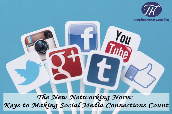 The New Networking Norm: Keys to Making Social Media Connections Count