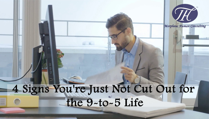 4 Signs You're Just Not Cut Out for the 9-to-5 Life