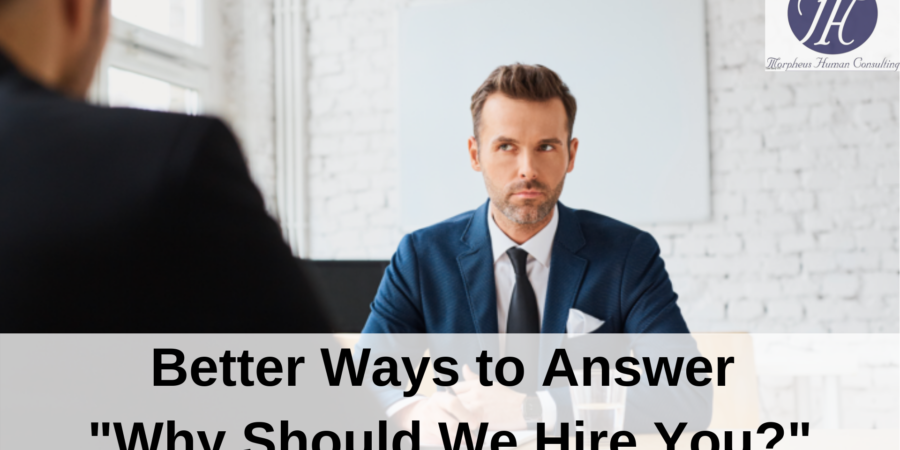 Better Ways to Answer "Why Should We Hire You?"