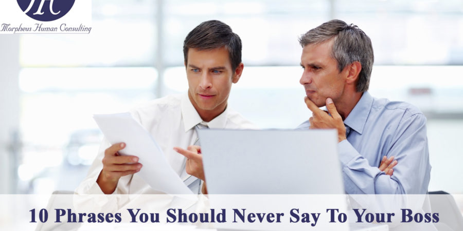 10 Phrases You Should Never Say To Your Boss