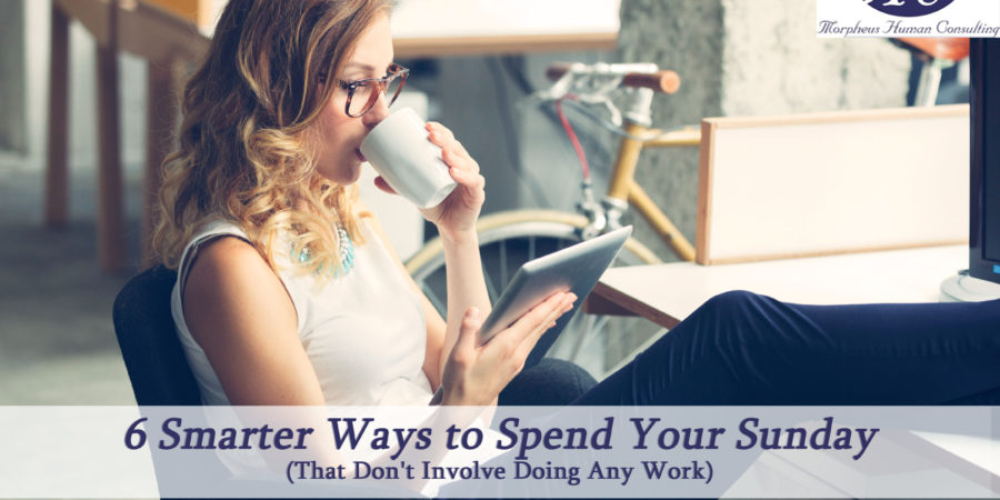 6 Smarter Ways to Spend Your Sunday