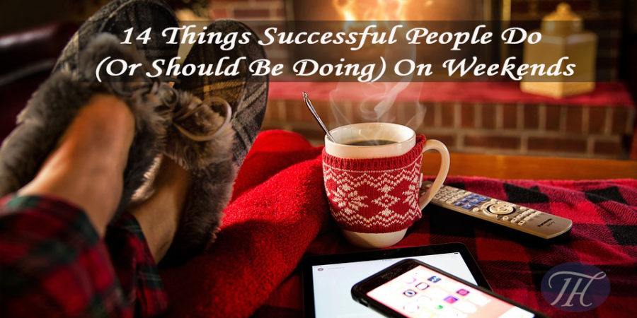 14 things successful people do (or should be doing) on weekends