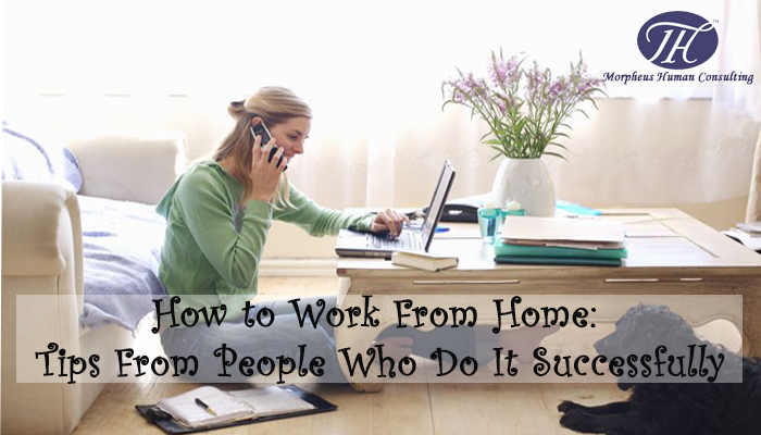 How to Work From Home: Tips From People Who Do It Successfully