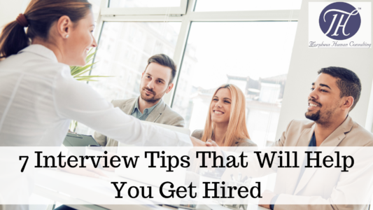 7 Interview Tips That Will Help You Get Hired - Morpheus Human Consulting