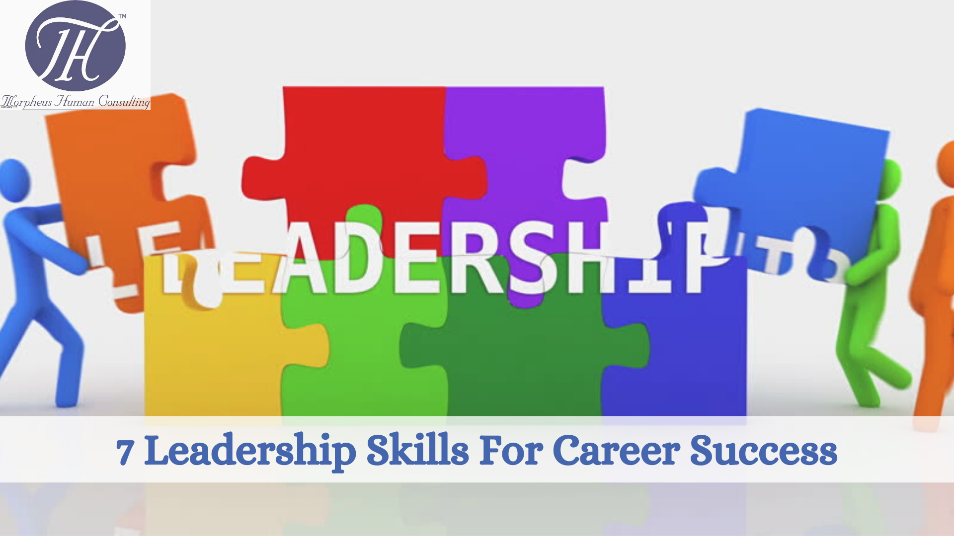 7 Leadership Skills For Career Success - Morpheus Human Consulting